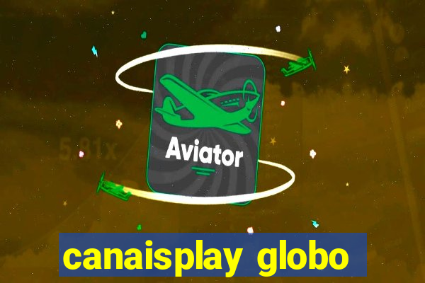 canaisplay globo